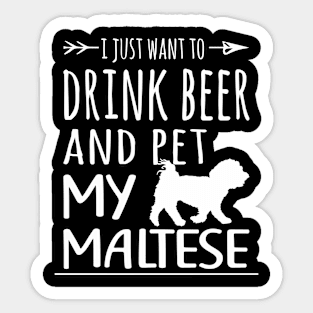 Drink Beer & Pet My Maltese Sticker